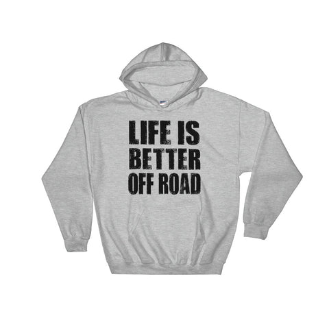 Life is Better Off Road Hoodie - Love Chirp Gifts