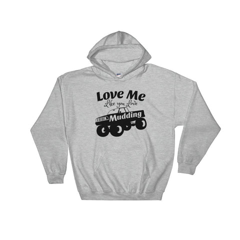 Love Me Like You Love Mudding Hooded Sweatshirt - Love Chirp Gifts