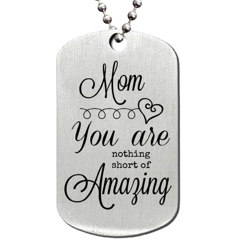 Mom You Are Nothing Short of Amazing Stainless Steel Dog Tag