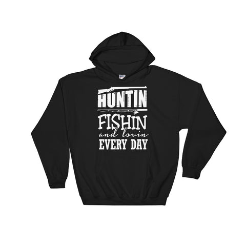 Huntin Fishin and Lovin Every Day Hoodie - Love Chirp Gifts