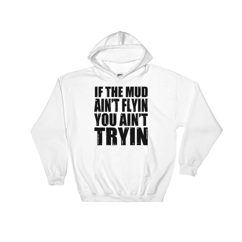 Mud Ain't Flyin Hoodie - Love Chirp Gifts