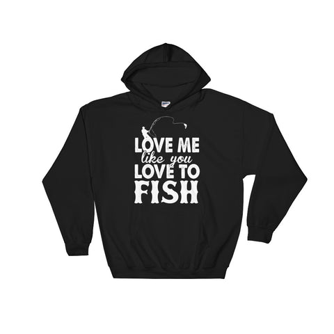 Love Me Like You Love to Fish Hoodie - Love Chirp Gifts