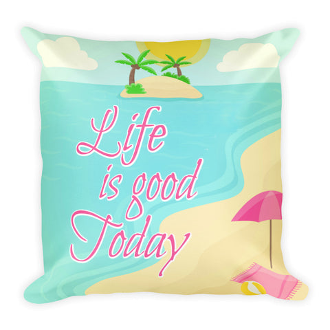 Life is Good Today Pillow - Love Chirp Gifts