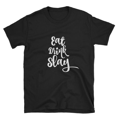 Eat Drink Slay Unisex T-Shirt - Love Chirp Gifts